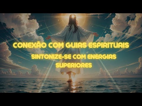 Música para Conexão com Guias Espirituais: Sintonize-se com Energias Superiores