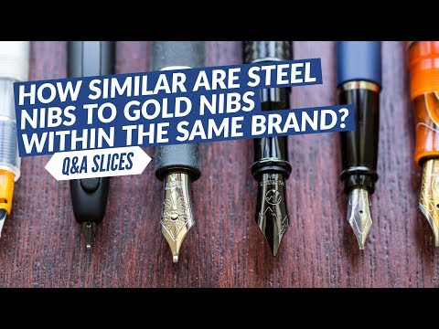 Q&A Slices: How similar are steel nibs to gold nibs within the same brand?