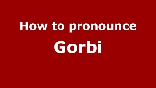 How to pronounce Gorbi