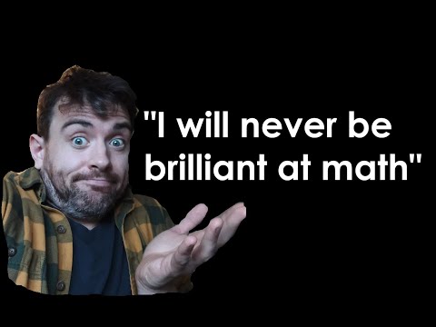 "I will never be brilliant at math"