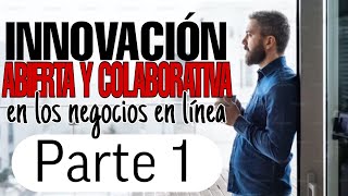 INNOVACIÓN ABIERTA Y COLABORATIVA EN LOS NEGOCIOS EN LÍNEA💸capítulo 1