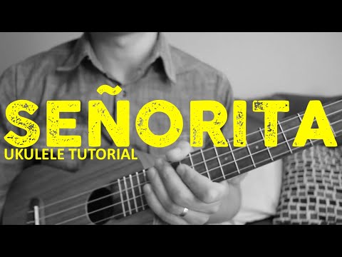 Shawn Mendes, Camila Cabello - Señorita (Ukulele Tutorial) - Chords - How To Play