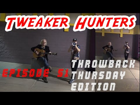 Tweaker Hunters - Episode 51 - THROWBACK THURSDAY EDITION