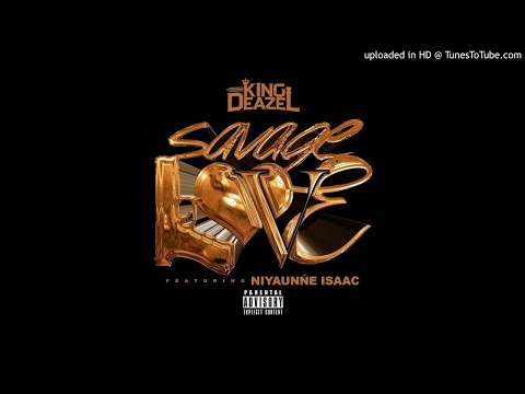KING DEAZEL - SAVAGE LOVE FEATURING NIYAUNNE ISAAC
