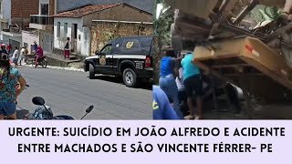 URGENTE: SUICÍDIO EM JOÃO ALFREDO E ACIDENTE ENTRE MACHADOS E SÃO VICENTE FÉRRER-PE 🚨🚨