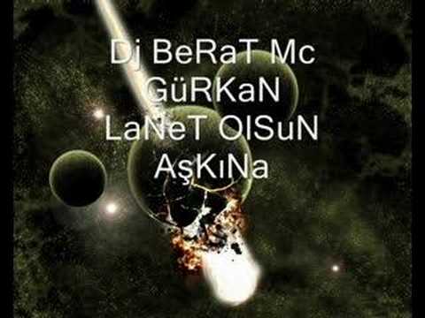 Dj BeRaT Mc GüRKaN-LaNeT OlSuN AşKıNa