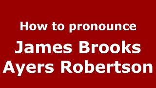How to pronounce James Brooks Ayers Robertson