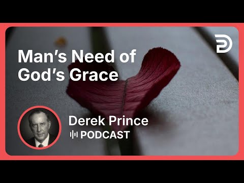 Man’s Need of God’s Grace | Part 3 - Grace | Derek Prince