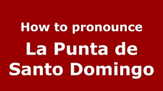 How to pronounce La Punta De Santo Domingo