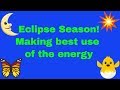 Eclipse Season! Making Best use of the Energy