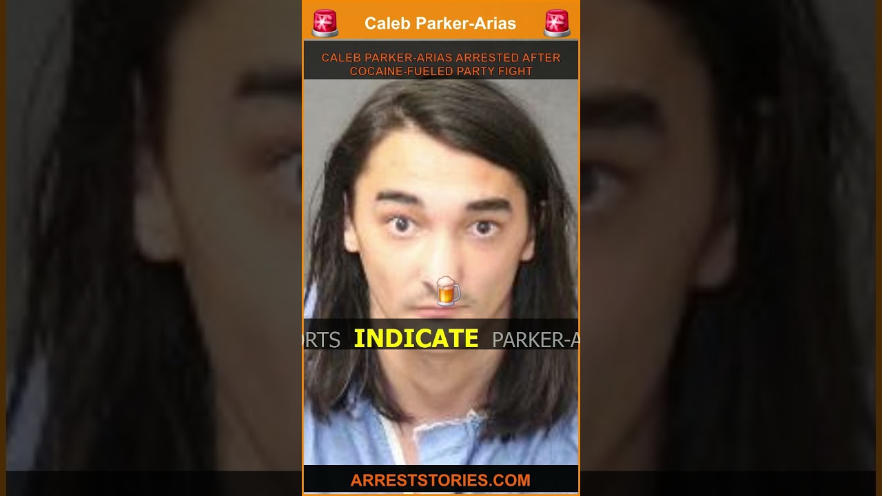 CALEB PARKER-ARIAS ARRESTED AFTER COCAINE-FUELED PARTY FIGHT