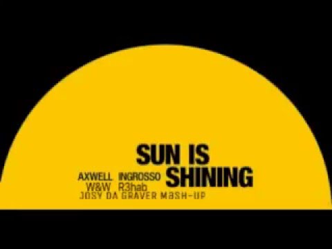 Axwell /\ Ingrosso vs W&W to R3hab - Sun is Shining (Josy da Graver Mash-Up)