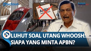 JAWABAN LUHUT soal Pembayaran Utang Kereta Cepat Whoosh: Apa Sih Masalahnya? Siapa yang Minta APBN?