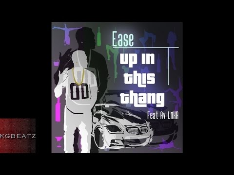 Ease ft. Av LMKR - Up In This Thang [New 2015]