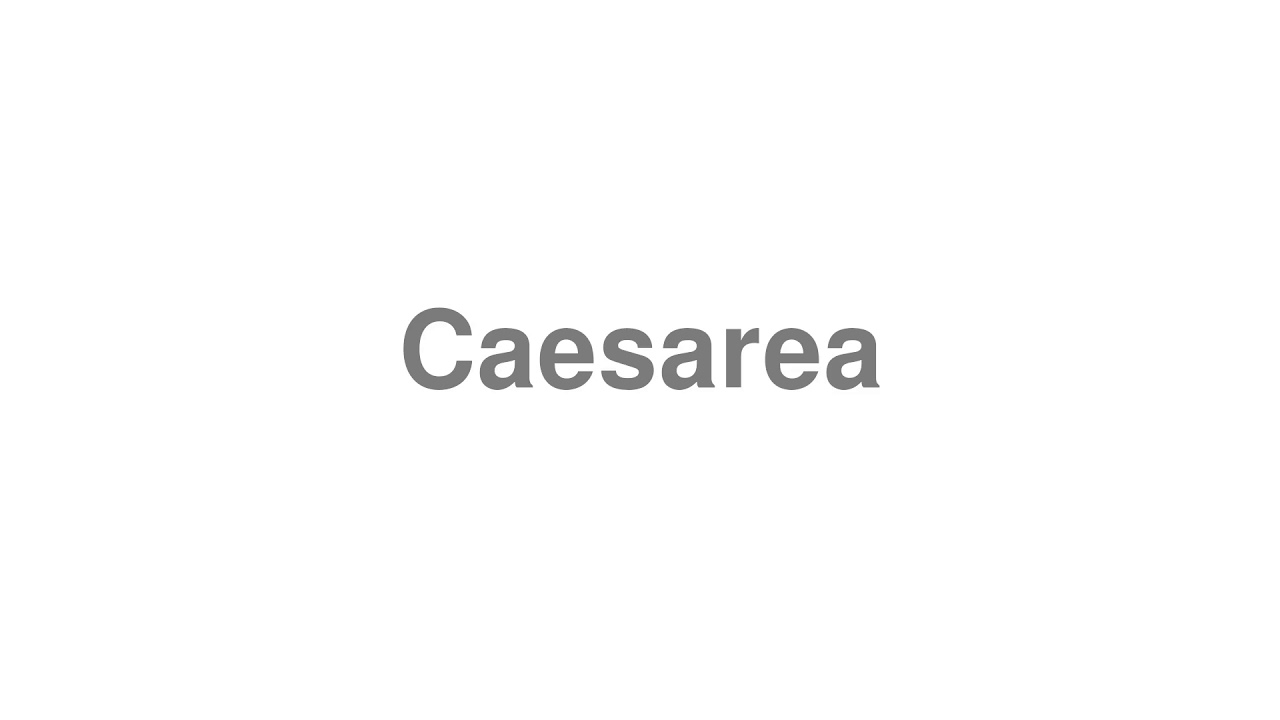 How to Pronounce Caesarea