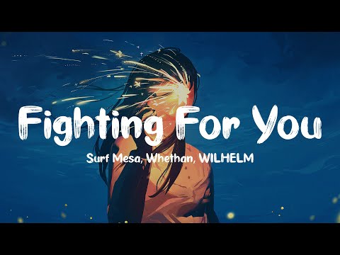 Surf Mesa, Whethan - Fighting For You (feat. WILHELM)
