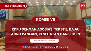 KOMISI VII DPR RI RDPU DENGAN ASOSIASI TEKSTIL, BAJA, AGRO PANGAN, KESEHATAN DAN SEMEN