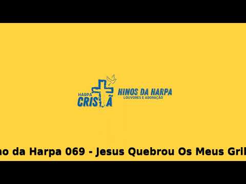 Hino da Harpa 069 - Jesus Quebrou Os Meus Grilhões