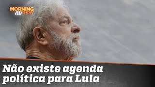 “Não existe agenda política para Lula. Vida que segue”