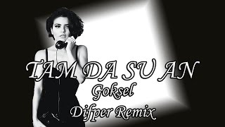 Göksel - Tam Da Şu An [Difper Remix]✔️