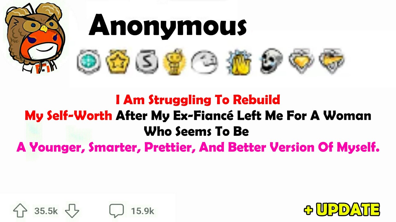 I Am $truggling To RebuildMy Self~Worth After My Ex-Fiancé Left Me For AWoman Who Seems To Be....