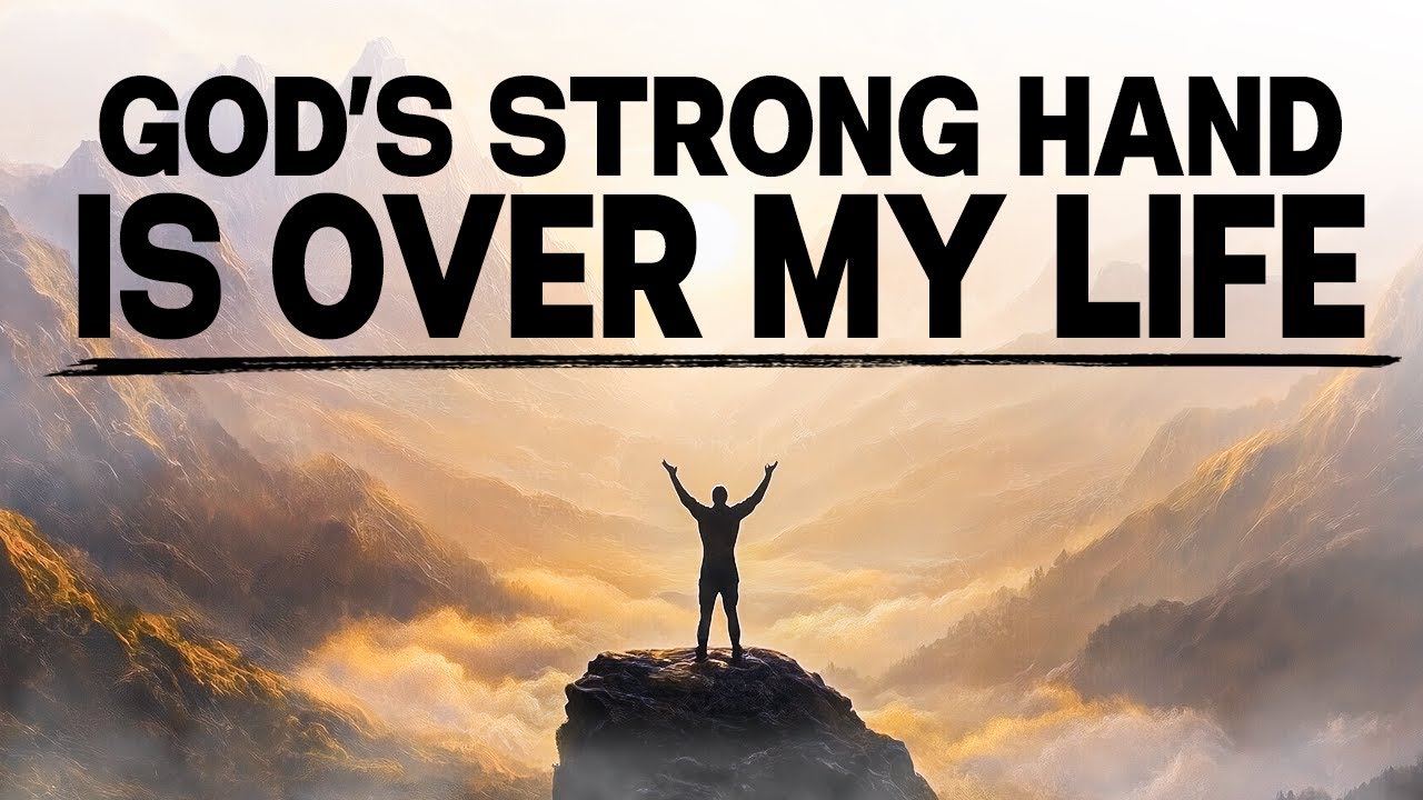 God's Strong Hand Is Over Your Life - Keep Trusting God's Perfect Plan