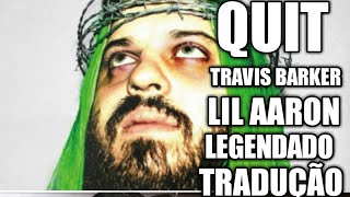 Quit - Lil Aaron Ft Travis Barker - (Legendado/Tradução)