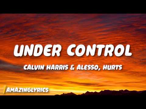 Calvin Harris & Alesso - Under Control (Lyrics) ft. Hurts