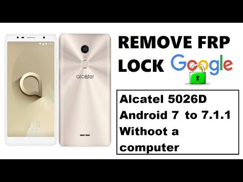 ( ALCATEL 5026D ) REMOVE GOOGLE ACCOUNT ON ALCATEL 5026D ANDROID 7 TO 7.1.1 without a computer