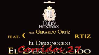 Larry Hernandez Ft Gerardo Ortiz - El Desconocido 2015