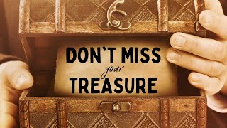 Don\'t Miss Your Treasure