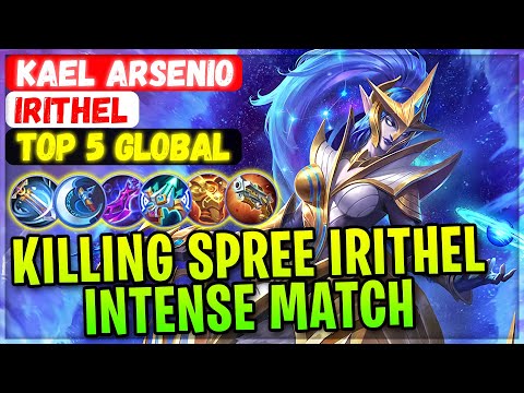 Killing Spree Irithel Intense Match [ Top 5 Global Irithel ] KAEL ARSENIO - Mobile Legends Build