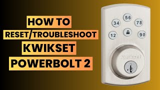 How to Reset/Troubleshoot Kwikset Powerbolt 2 Lock