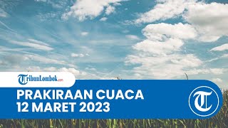 Prakiraan Cuaca BMKG 12 Maret 2023 Wilayah NTB: Diprediksi Berawan hingga Hujan sedang