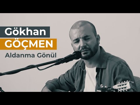 GÖKHAN GÖÇMEN | ALDANMA GÖNÜL