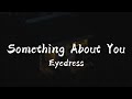 Eyedress Something About You Lyrics Ft Dent May She Looks Just Like A Dream