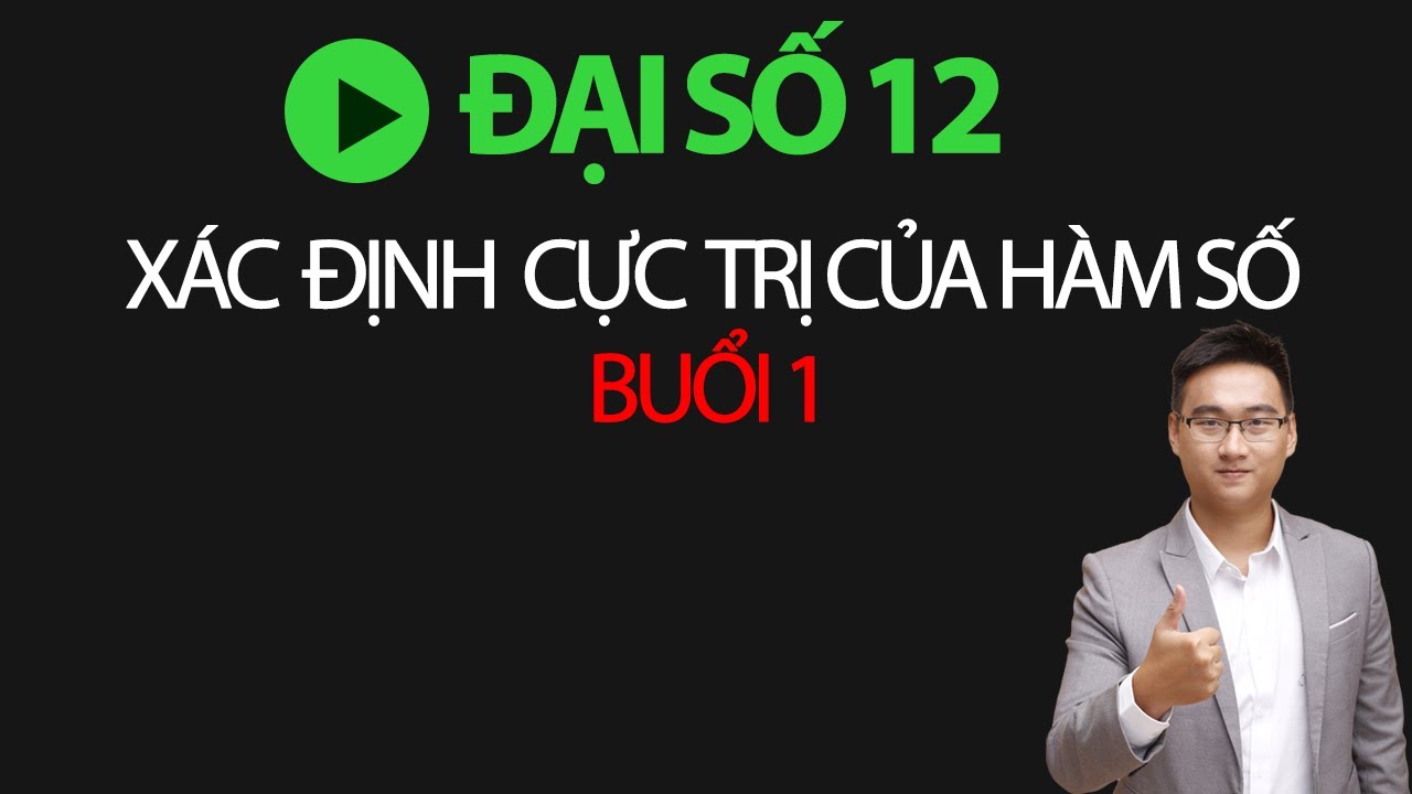 XÁC ĐỊNH CỰC TRỊ CỦA HÀM SỐ BUỔI 1