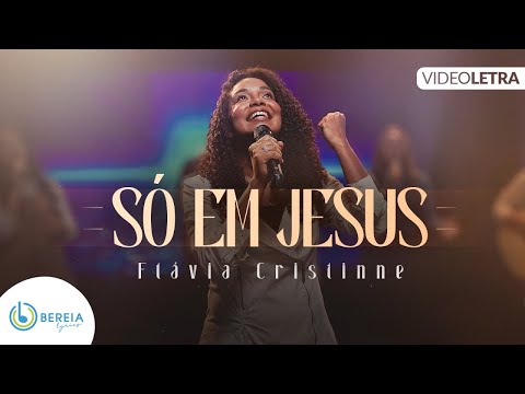 Flávia Cristinne | Só em Jesus [Vídeo Letra]