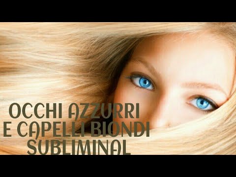 OCCHI AZZURRI E CAPELLI BIONDI SUBLIMINAL [Subliminal Affirmations ITA]