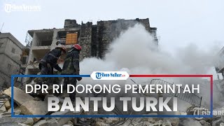 Anggota DPR RI Dorong Pemerintah Turun Tangan Bantu Ringankan Beban Masyarakat Turki Terdampak Gempa