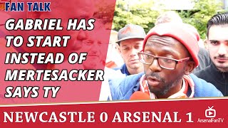 Gabriel Has To Start Instead of Mertesacker says TY  | Newcastle 0 Arsenal 1
