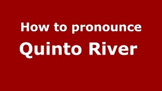 How to pronounce Quinto River 
