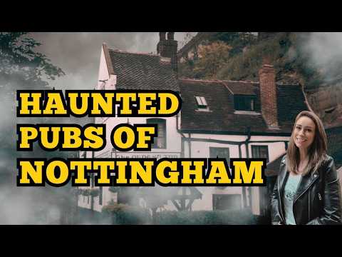Haunted Pubs of Nottingham 👻 England’s Oldest Inns & Dark Ghost Stories