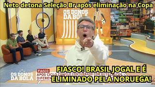 NETO DETONA SELEÇÃO BRASILEIRA! BRASIL LOGA MAL E É ELIMINADO PELA NORUEGA