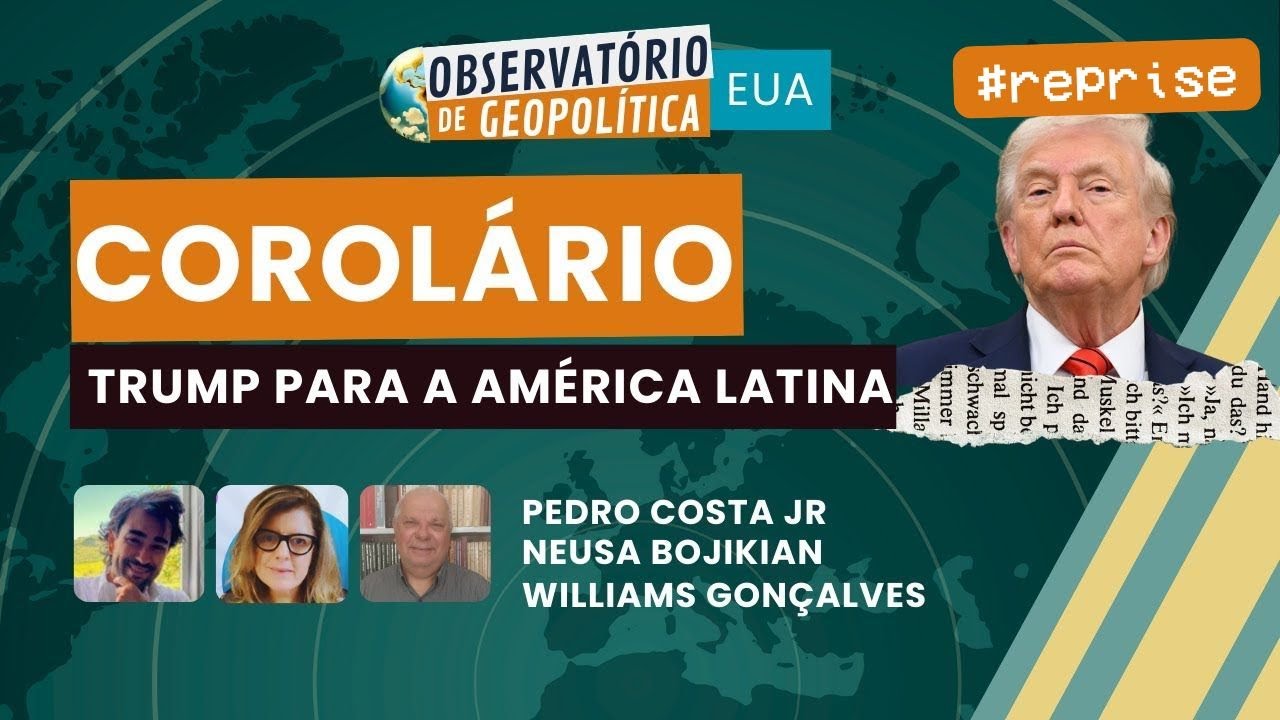 Corolário Trump para América Latina | OBSERVATÓRIO DE GEOPOLÍTICA- EUA | #reprise