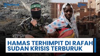 Update Konflik Timur Tengah: Hamas Terjebak di Rafah, Gaza Tanpa Damai Tanpa Perang, Sudan Terluka