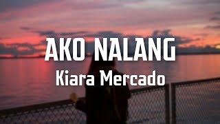 AKO NALANG - Cover by Kiara Mercado (Lyrics Video)