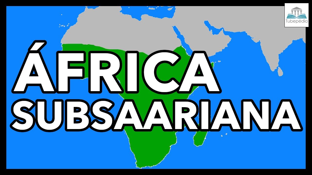 O que é a ÁFRICA SUBSAARIANA? | Características e curiosidades da região
