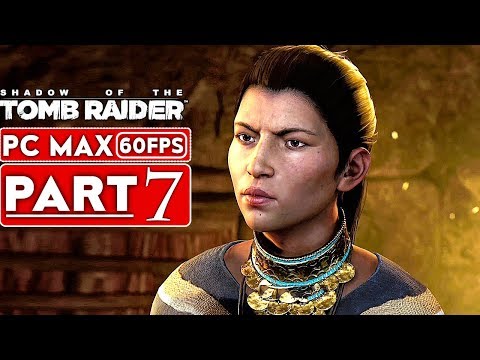 SHADOW OF THE TOMB RAIDER Gameplay Walkthrough Part 7 [1080p HD 60FPS PC] - No Commentary