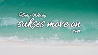 Video thumbnail of "Tinky Winky - sukses move on (cover)"